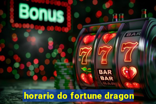 horario do fortune dragon